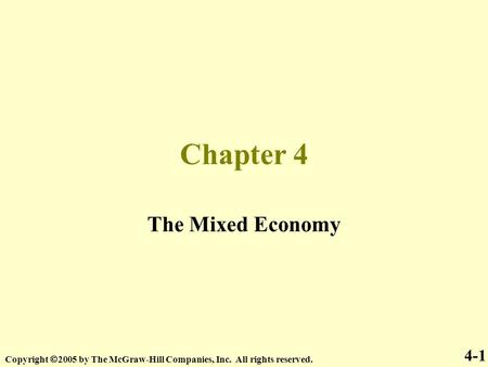 Chapter 4 The Mixed Economy Copyright  2005 by The McGraw-Hill Companies, Inc. All rights reserved. 4-1.