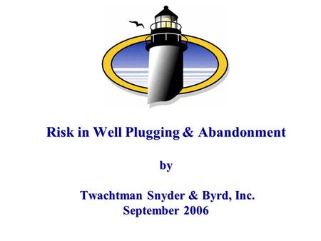 Risk in Well Plugging & Abandonment by Twachtman Snyder & Byrd, Inc