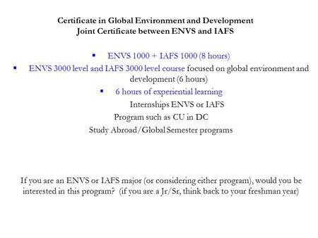 Certificate in Global Environment and Development Joint Certificate between ENVS and IAFS  ENVS 1000 + IAFS 1000 (8 hours)  ENVS 3000 level and IAFS.