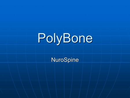 PolyBone NuroSpine. Cranio-Facial Bone defect * Trauma * Trauma * Surgically induced * Surgically induced * Cranio-facial bone tumor * Cranio-facial bone.