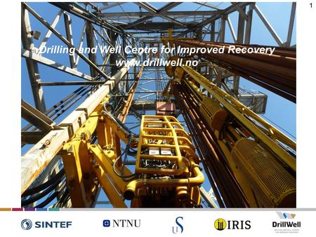 11 Drilling and Well Centre for Improved Recovery www.drillwell.no.