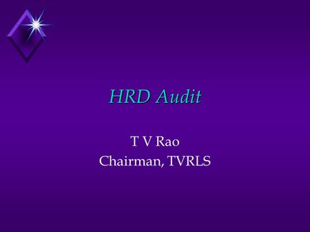 HRD Audit T V Rao Chairman, TVRLS What is HRD? u Competence Building u Commitment /Motivation Building u Culture Building.