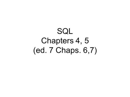 SQL Chapters 4, 5 (ed. 7 Chaps. 6,7). SQL or SEQUEL (Structured English Query Language) Based on relational algebra First called ‘Square’ Developed in.