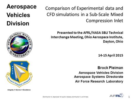 1 Distribution A. Approved for public release; distribution is unlimited. Integrity  Service  Excellence Aerospace Vehicles Division 14-15 April 2015.