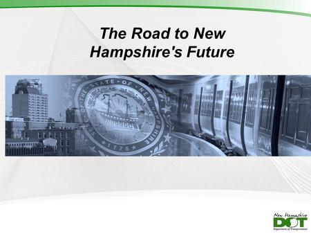 The Road to New Hampshire's Future. Transportation Funding Overview/summary Operational deficit Preservation and Maintenance Capital needs.