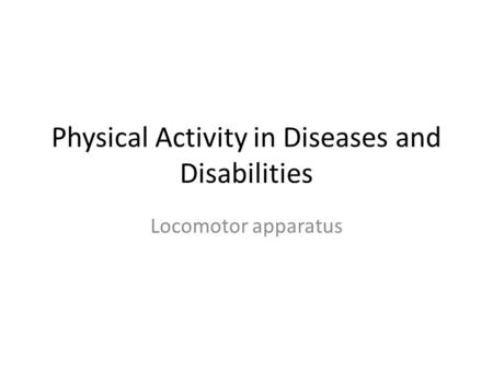 Physical Activity in Diseases and Disabilities Locomotor apparatus.