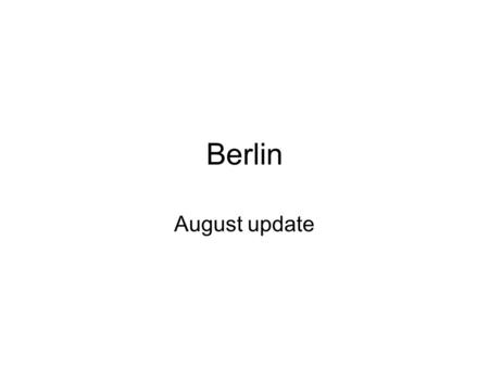 Berlin August update. Barcelona Budget : no surprises unpaid : 3 %,target < 2 % –excellent performance versus 8-13 % –Learning : avoid exceptions: last.