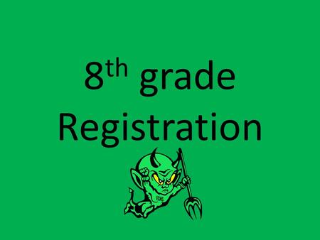 8 th grade Registration. Today, we will…. Discuss promotion requirements for 8 th grade Discuss curriculum & options for 8 th grade core classes Discuss.