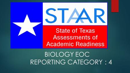 BIOLOGY EOC REPORTING CATEGORY : 4.