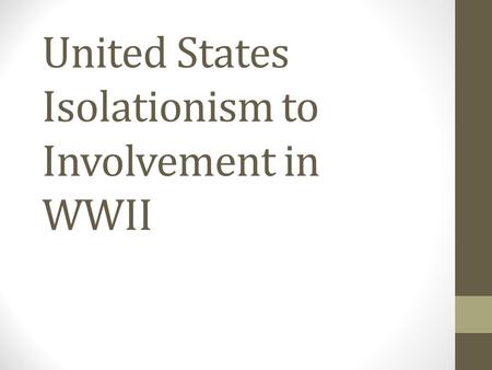 United States Isolationism to Involvement in WWII