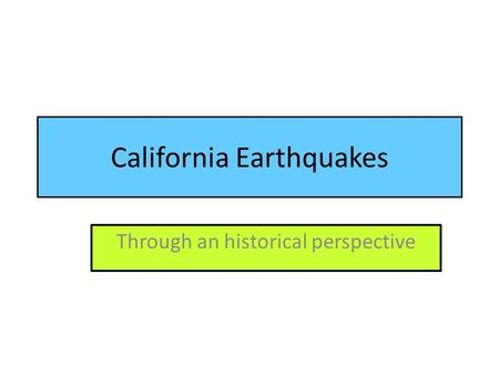 California Earthquakes Through an historical perspective.