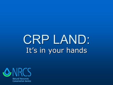 CRP LAND: It’s in your hands. Many Contracts Set to Expire More than 1 million acres of CRP contracts are set to expire by October, 2009 More than 1 million.