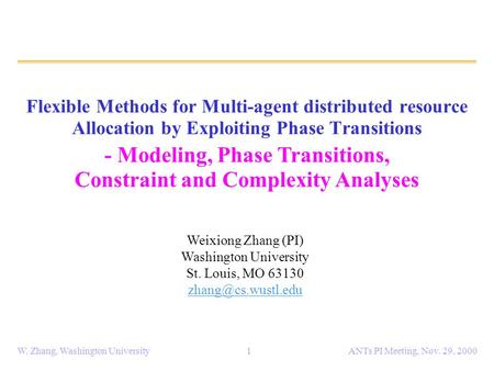 ANTs PI Meeting, Nov. 29, 2000W. Zhang, Washington University1 Flexible Methods for Multi-agent distributed resource Allocation by Exploiting Phase Transitions.