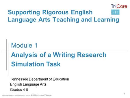 LEARNING RESEARCH AND DEVELOPMENT CENTER © 2013 University of Pittsburgh Supporting Rigorous English Language Arts Teaching and Learning Tennessee Department.