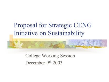 Proposal for Strategic CENG Initiative on Sustainability College Working Session December 9 th 2003.