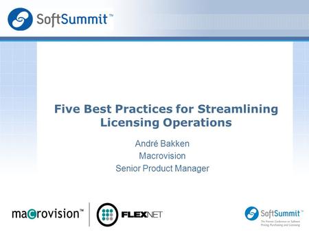 André Bakken Macrovision Senior Product Manager Logo Area for Speaker Five Best Practices for Streamlining Licensing Operations.