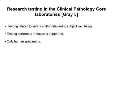 Testing related to safety and/or relevant to subject well being Testing performed in-house is supported. Only human specimens. Research testing in the.