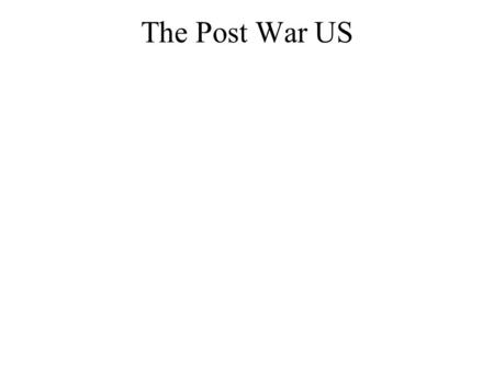 The Post War US. Truman Shocks the Nation Election of 1948- Harry Truman defeats Thomas Dewey. Most believed Truman would not win, some news papers already.