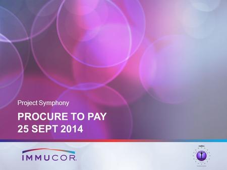 PROCURE TO PAY 25 SEPT 2014 Project Symphony. 2 Procure to Pay Thursday Sept 25 8:00 – 8:15am: Introduction & Recap of 2 nd day 8:15 – 9:45am Purchase.