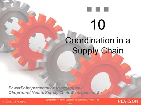 PowerPoint presentation to accompany Chopra and Meindl Supply Chain Management, 5e 1-1 Copyright ©2013 Pearson Education, Inc. publishing as Prentice Hall.