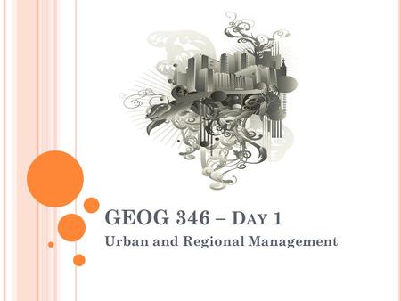 GEOG 346 – D AY 1 Urban and Regional Management. W ELCOME TO 346 AND HAPPY NEW YEAR ! I’m Don Alexander – been at VIU for 9½ years, including teaching.