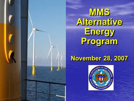 MMS Alternative Energy Program November 28, 2007.