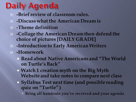  -Brief review of classroom rules.  -Discuss what the American Dream is  -Theme definition  -Collage the American Dream then defend the choice of pictures.