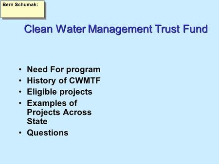 CleanWaterManagementTrustFund Clean Water Management Trust Fund Need For program History of CWMTF Eligible projects Examples of Projects Across State Questions.