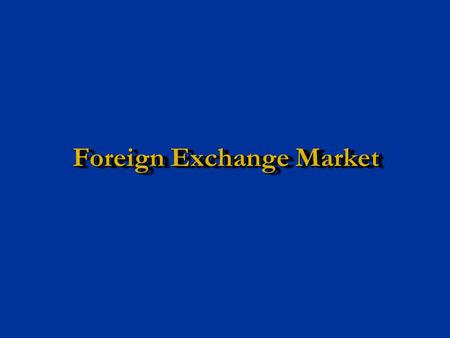 Foreign Exchange Market. 2 Foreign Exchange Markets The market where the commodity traded is Currencies. The market where the commodity traded is Currencies.