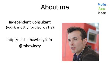 About me Independent Consultant (work mostly for Jisc CETIS)