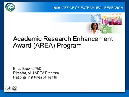 Academic Research Enhancement Award (AREA) Program Erica Brown, PhD Director, NIH AREA Program National Institutes of Health 1.