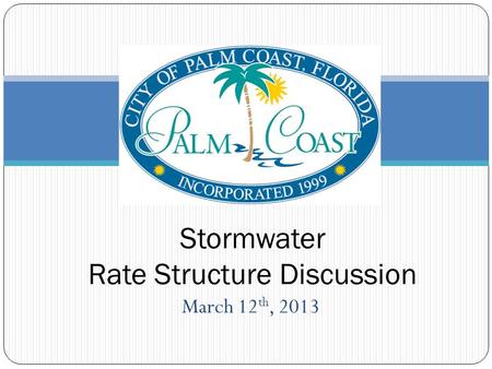 March 12 th, 2013 Stormwater Rate Structure Discussion.