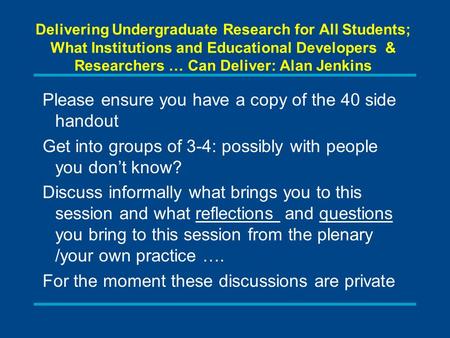 Delivering Undergraduate Research for All Students; What Institutions and Educational Developers & Researchers … Can Deliver: Alan Jenkins Please ensure.