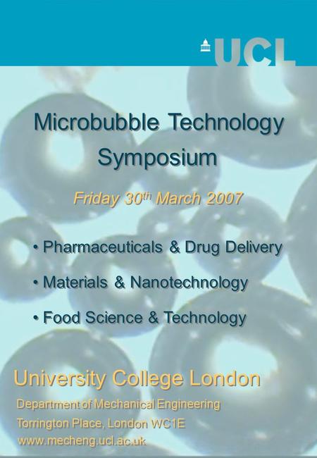 Microbubble Technology Friday 30 th March 2007 University College London Department of Mechanical Engineering Torrington Place, London WC1E Pharmaceuticals.