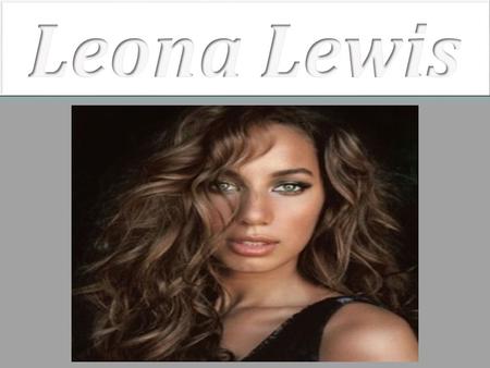 You can improve this article unintroducing more precise appointments. Leona Lewis singing  Better in Steals  in 2009. Leona Lewis singing  Better in.