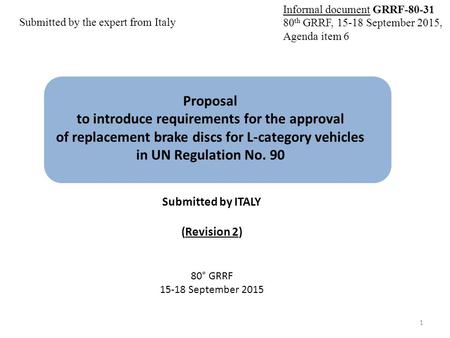 Proposal to introduce requirements for the approval of replacement brake discs for L-category vehicles in UN Regulation No. 90 Submitted by ITALY (Revision.