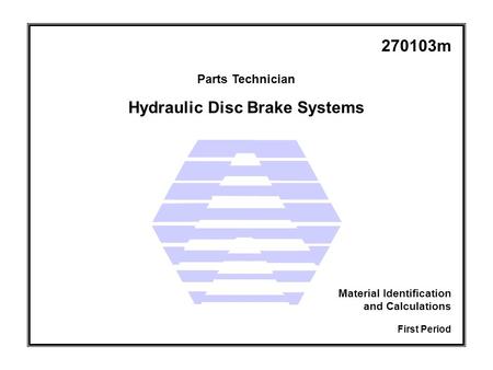 Hydraulic Disc Brake Systems Parts Technician First Period Material Identification and Calculations 270103m.