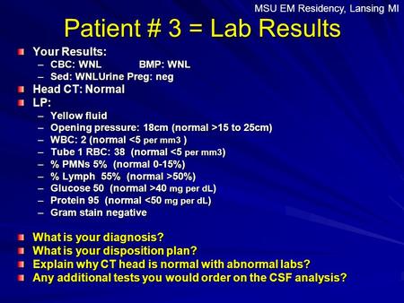 Patient # 3 = Lab Results Your Results: Head CT: Normal LP: