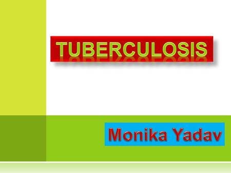 Tuberculosis Monika Yadav.