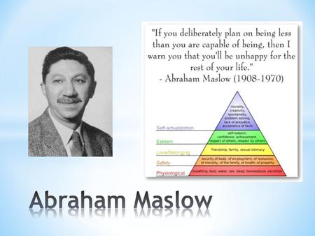 * Theory developed to rank needs of all people * Marks the development of people in stages * 5 stages to complete self-understanding * Maslow's belief.