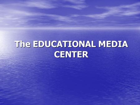 The EDUCATIONAL MEDIA CENTER. An Educational Media Center is more than a collection of instructional materials because it incorporates a systematic plan.