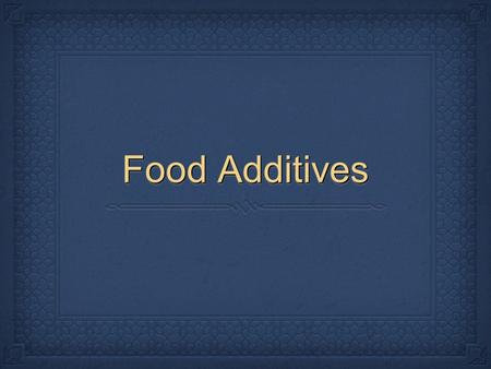 Food Additives. IntroductionIntroduction Food additives are meant to enhance food? In fact they offer no nutritional value and may in some cases be harmful!