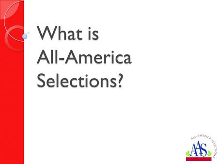 What is All-America Selections?. “A non-profit organization that promotes new garden seed varieties judged to have superior garden performance in impartial.