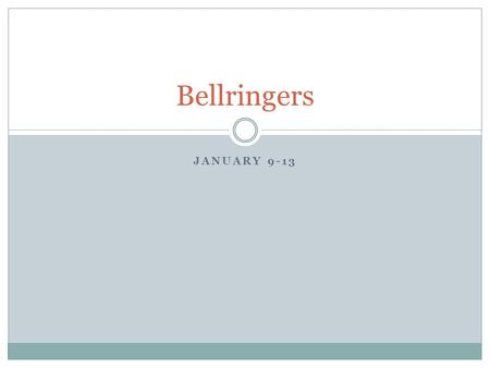 JANUARY 9-13 Bellringers. Monday, Jan. 9 1. continuous (adj) An ongoing occurrence without a stop or a break. 2. divine (adj) to tell beforehand; to know.