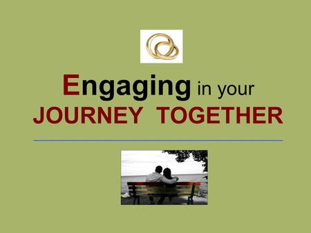 Engaging in your JOURNEY TOGETHER ___________________________________________.