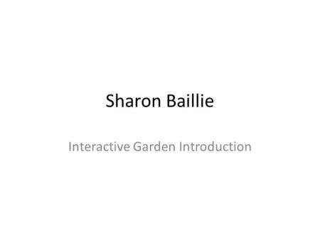 Sharon Baillie Interactive Garden Introduction. First Garden The Burgettstown Interactive Garden is in a Courtyard outside Sharon Baillie’s classroom.