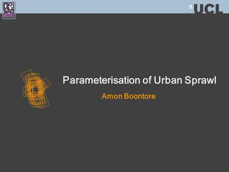 Parameterisation of Urban Sprawl Amon Boontore. S p r a w l P l a n i m e t e r Slpanimeter + Optional Title.