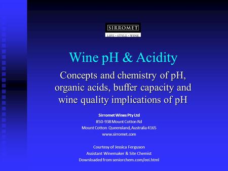 Wine pH & Acidity Concepts and chemistry of pH, organic acids, buffer capacity and wine quality implications of pH Sirromet Wines Pty Ltd 850-938 Mount.