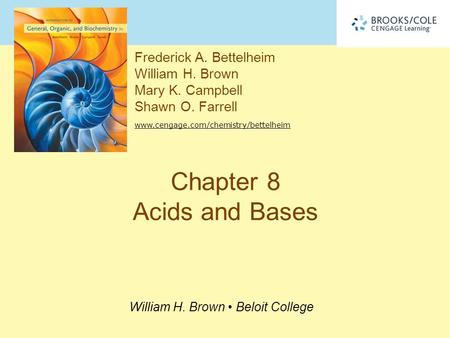 Frederick A. Bettelheim William H. Brown Mary K. Campbell Shawn O. Farrell www.cengage.com/chemistry/bettelheim William H. Brown Beloit College Chapter.