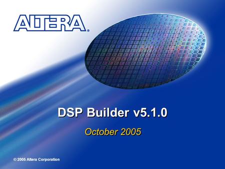 DSP Builder v5.1.0 October 2005.